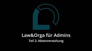 Law&Orga für Admins | Teil 2: Aktenverwaltung