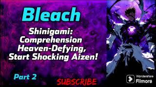 Bleach: Shinigami: Comprehension Heaven-Defying, Start Shocking Aizen! | Part 2