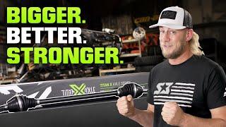 New Titan X Axles - Bigger. Better. Stronger.