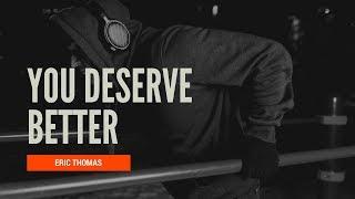 Eric Thomas-  You Deserve Better (Motivational Speaker)