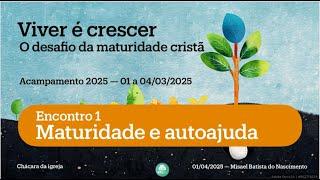 Acampamento 2025 - Aula 1 - Maturidade e autoajuda - Rev. Misael - 01/03/2025