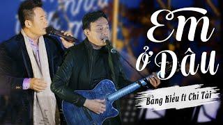 Bằng Kiều ft Chí Tài - Em Ở Đâu (Live at Mây Lang Thang)