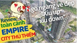 Review Empire City Thủ Thiêm | Vẻ đẹp xỉu ngang xỉu dọc khi bàn giao