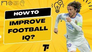 How to Improve Your Football IQ in 2023: Tips and Techniques for Success | Footy Tactics