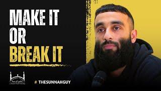 MAKE IT OR BREAK IT | The Sunnah Guy @thesunnahguy  | #thesunnahguy