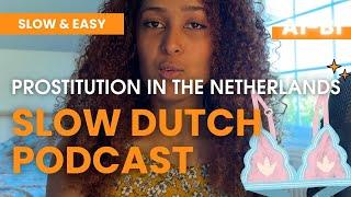 Ep 19 SLOW DUTCH - PROSTITUTION IN NL THE FACTS - Dutch listening exercise