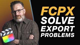 Troubleshooting Export Issues  - Tips for Beginner & Experienced Editors using Final Cut Pro