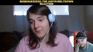 Bigbunjeeeeee: The Jadyn Meltdown Reaction