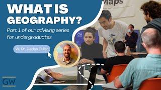 What is Geography? | Geography Department at GWU Advising Videos