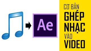 Hướng dẫn After Effects tiếng Việt - Cơ bản Ghép Nhạc vào Video [official]