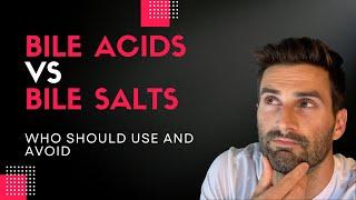 Bile ACIDS vs Bile SALTS | Explaining the difference and who should use and avoid them