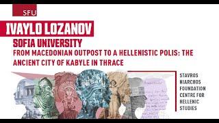 From Macedonian Outpost to a Hellenistic Polis: The Ancient City of Kabyle in Thrace