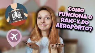 COMO FUNCIONA O RAIO X DO AEROPORTO?