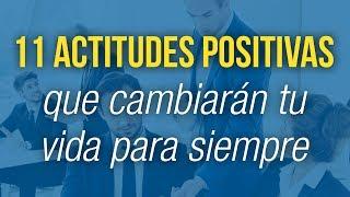 11 Actitudes Positivas Que Cambiarán Tu Vida Para Siempre