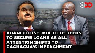 Adani to use JKIA title to secure loans a week after signing a 96bn deal to build Kenya power lines