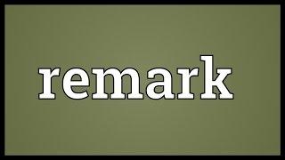 Remark Meaning