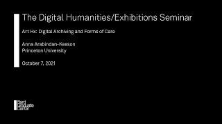 Lecture — Art Hx: Digital Archiving and Forms of Care (Anna Arabindan-Kesson)