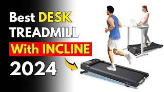 The Best DESK Treadmill with INCLINE (in 2024): Burn MORE in Less Time