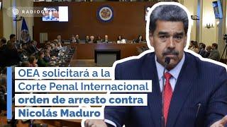 OEA solicitará orden de arresto contra Nicolás Maduro