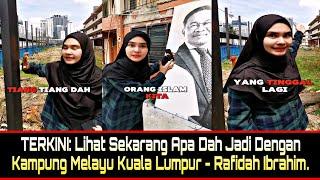 TERKINI: Lihat Sekrang Apa Dah Jadi Dengan Kampung Melayu Kuala Lumpur - Rafidah Ibrahim.