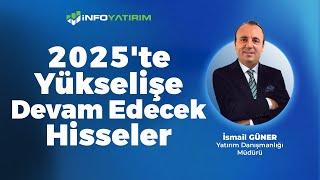 2025'te Yükselişe Devam Edecek Hisseler  İsmail Güner Yorumluyor '30 Aralık 2024' | İnfo Yatırım