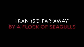 A FLOCK OF SEAGULLS - I RAN [SO FAR AWAY] (1982) LYRICS