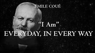 "I Am" Everyday, In Every Way - affirmations to get better everyday by Émile Coué