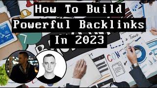 How To Build Powerful Backlinks In 2023