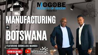 Nuggets On The Business Of Manufacturing In Botswana Featuring Cornelius Mankge