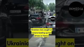 Ukrainian men caught on camera beating up taxi drivers in Vienna #shorts