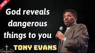 God reveals dangerous things to you - Tony Evans 2024