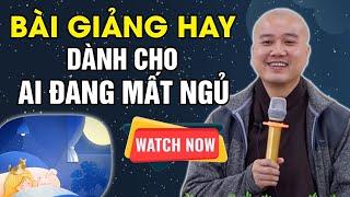 BÀI GIẢNG HAY DÀNH CHO AI ĐANG MẤT NGỦ (Nên Nghe 1 Lần) | Thầy Thích Pháp Hòa NEW