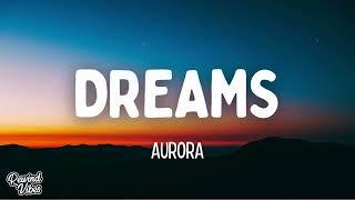 AURORA - Dreams (Lyrics)