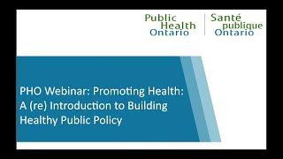 PHO Webinar: Promoting Health: A (re) Introduction to Building Healthy Public Policy