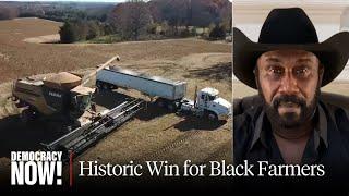 Black Farmers Celebrate "Historic" $2 Billion Payout for USDA Discrimination, Still Seek Debt Relief