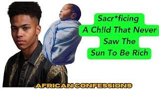 Sacr*ficing A Ch!ld That Never Saw The Sun To Be Rich African Confessions