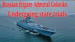 Russian cutting-edge frigate Admiral Golovko undergoing state trials