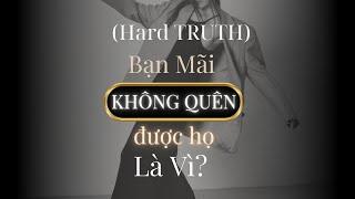 [Hard Truth] Bạn Mãi Không Quên được Họ là vì?