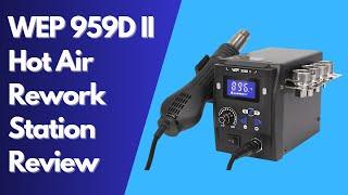 WEP 959D II Hot Air Rework Station Review