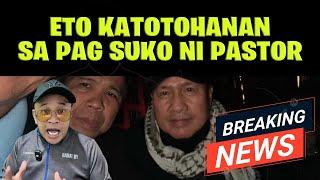 Eto ang KATOTOHANAN sa pagsuko ni PASTOR