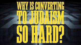 Why is Converting To Judaism So Hard?