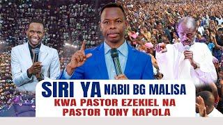 SIRI YA NABII BG MALISA KWA PASTOR EZEKIEL& PASTOR TONY KAPOLA