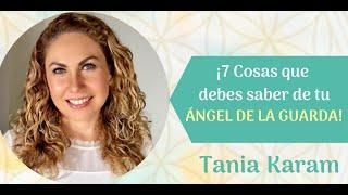 ¡7 COSAS QUE DEBES CONOCER DE TU ÁNGEL DE LA GUARDA! | Tania Karam