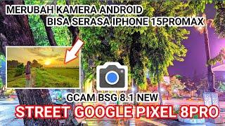 Config Street Pixel 8proGCAM BSG 8.1 Support Android oppo, vivo, realme, redmi, samsung