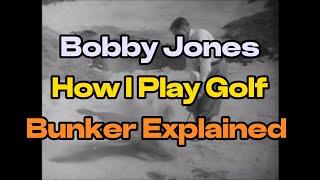 Bobby Jones - How I play Golf - Sand Bunker Explained