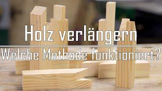 Holz zu kurz? Längsverbindungen im Test - Mit einfachen Techniken Holz verlängern