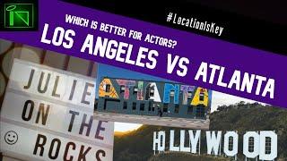 The Best Place For Actors to Live and Thrive, LA or ATL?