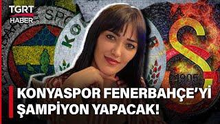 Astrolog Meral Güven’den TGRT Haber’de Şampiyonluk Tahmini: Konyaspor Fenerbahçe’yi Ödüllendirecek