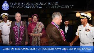 Chief of the Naval Staff of Pakistan Navy arrives in Sri Lanka