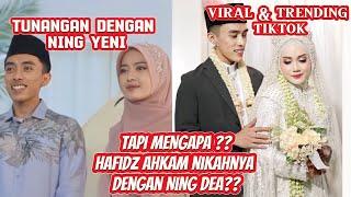 MASYA ALLAH VIRAL HAFIDZ AHKAM TUNANGAN DENGAN NING YENI TAPI NIKAHNYA DENGAN NING DEA??